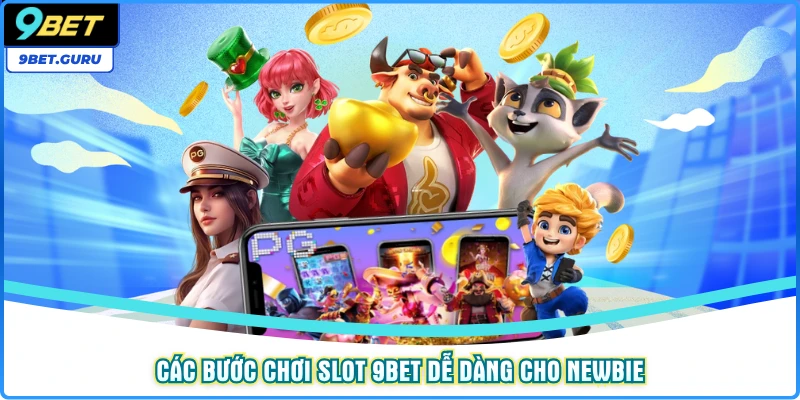 Các bước chơi Slot 9bet dễ dàng cho Newbie
