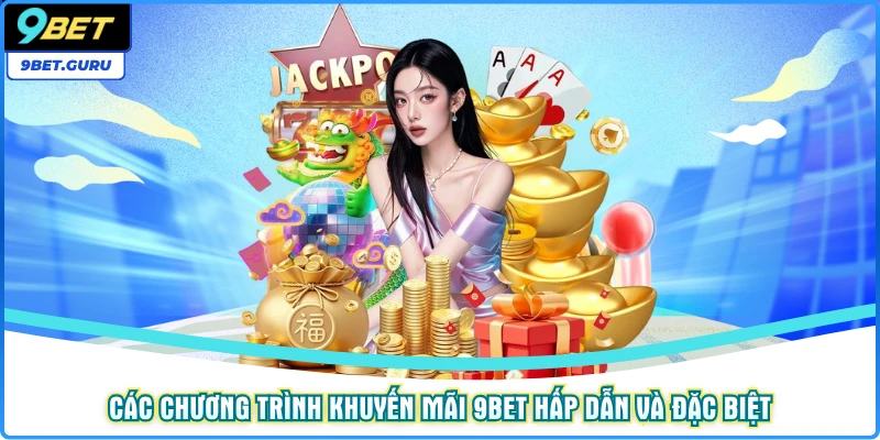 Các chương trình khuyến mãi 9bet hấp dẫn và đặc biệt