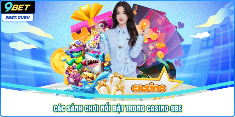 Các sảnh chơi nổi bật trong Casino 9BET