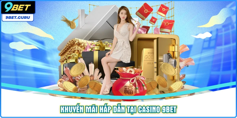 Khuyến mãi hấp dẫn tại Casino 9BET