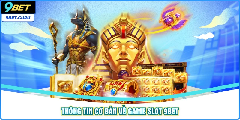 Thông tin cơ bản về game Slot 9bet