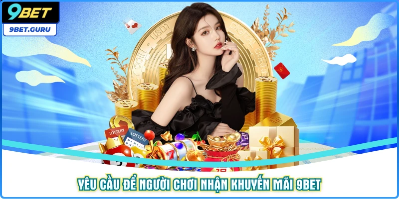 Yêu cầu để người chơi nhận khuyến mãi 9bet